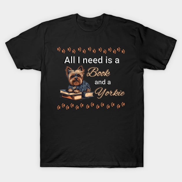 All I need is a book and a yorkie T-Shirt by Sygluv